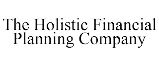 THE HOLISTIC FINANCIAL PLANNING COMPANY