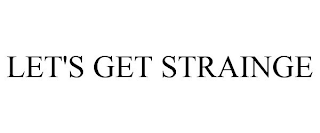 LET'S GET STRAINGE