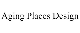 AGING PLACES DESIGN