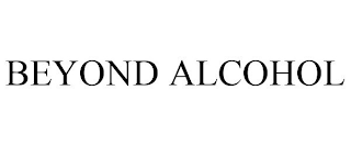 BEYOND ALCOHOL