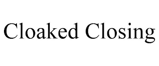 CLOAKED CLOSING