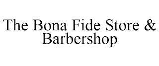 THE BONA FIDE STORE & BARBERSHOP