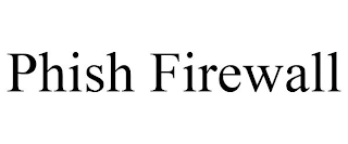 PHISH FIREWALL