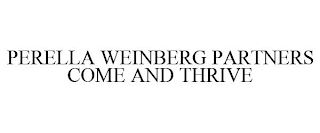 PERELLA WEINBERG PARTNERS COME AND THRIVE