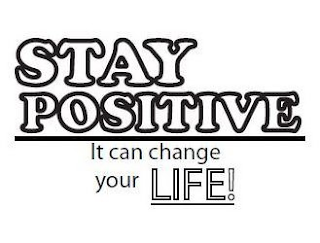 STAY POSITIVE IT CAN CHANGE YOUR LIFE!