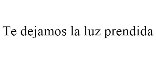 TE DEJAMOS LA LUZ PRENDIDA