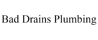 BAD DRAINS PLUMBING