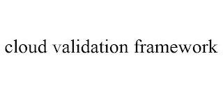 CLOUD VALIDATION FRAMEWORK