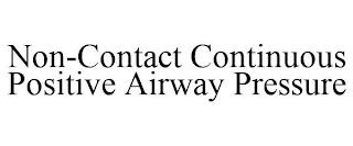 NON-CONTACT CONTINUOUS POSITIVE AIRWAY PRESSURE