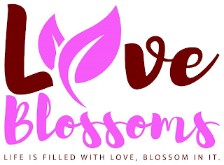 LOVE BLOSSOMS LIFE IS FILLED WITH LOVE,BLOSSOM IN IT.