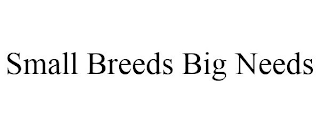 SMALL BREEDS BIG NEEDS