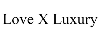 LOVE X LUXURY