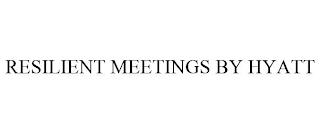 RESILIENT MEETINGS BY HYATT