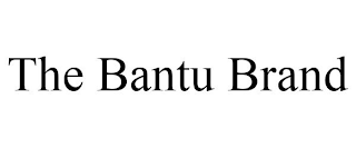 THE BANTU BRAND