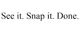 SEE IT. SNAP IT. DONE.