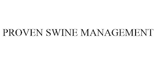 PROVEN SWINE MANAGEMENT
