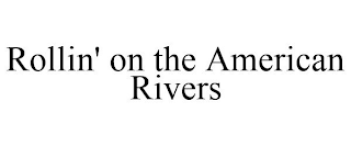 ROLLIN' ON THE AMERICAN RIVERS