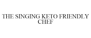 THE SINGING KETO FRIENDLY CHEF