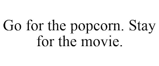 GO FOR THE POPCORN. STAY FOR THE MOVIE.