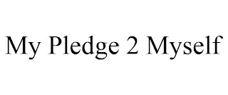 MY PLEDGE 2 MYSELF