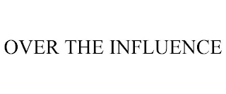 OVER THE INFLUENCE
