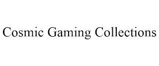 COSMIC GAMING COLLECTIONS