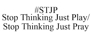 #STJP STOP THINKING JUST PLAY/ STOP THINKING JUST PRAY