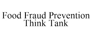 FOOD FRAUD PREVENTION THINK TANK