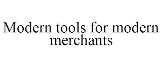 MODERN TOOLS FOR MODERN MERCHANTS