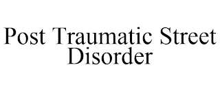 POST TRAUMATIC STREET DISORDER