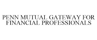 PENN MUTUAL GATEWAY FOR FINANCIAL PROFESSIONALS