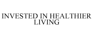 INVESTED IN HEALTHIER LIVING