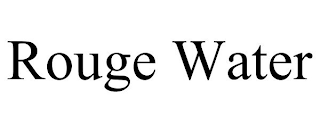 ROUGE WATER