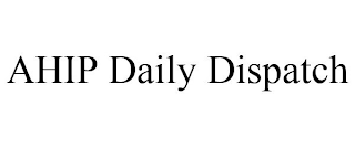 AHIP DAILY DISPATCH