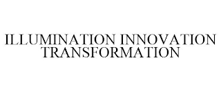 ILLUMINATION INNOVATION TRANSFORMATION