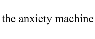 THE ANXIETY MACHINE