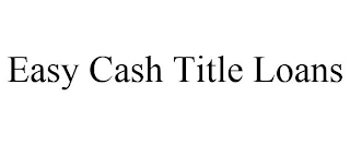 EASY CASH TITLE LOANS