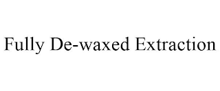 FULLY DE-WAXED EXTRACTION