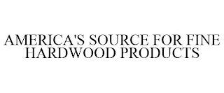 AMERICA'S SOURCE FOR FINE HARDWOOD PRODUCTS