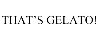 THAT'S GELATO!