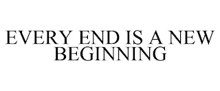 EVERY END IS A NEW BEGINNING