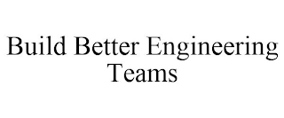 BUILD BETTER ENGINEERING TEAMS