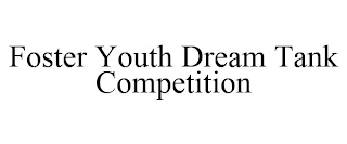 FOSTER YOUTH DREAM TANK COMPETITION