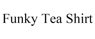 FUNKY TEA SHIRT