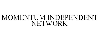 MOMENTUM INDEPENDENT NETWORK