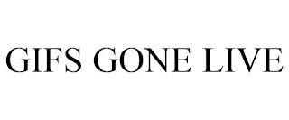 GIFS GONE LIVE
