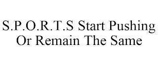 S.P.O.R.T.S START PUSHING OR REMAIN THESAME