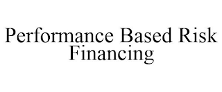 PERFORMANCE BASED RISK FINANCING