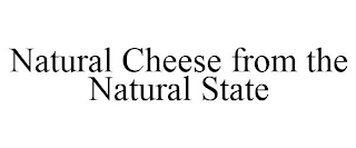 NATURAL CHEESE FROM THE NATURAL STATE