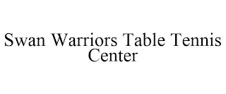 SWAN WARRIORS TABLE TENNIS CENTER